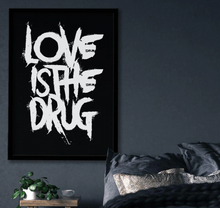 Load image into Gallery viewer, LOVE IS THE DRUG TYPOGRAPHY ART PRINT/ART POSTER/WALL ART - A2