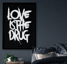 Load image into Gallery viewer, LOVE IS THE DRUG TYPOGRAPHY ART PRINT/ART POSTER/WALL ART - A2
