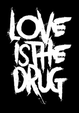 Load image into Gallery viewer, LOVE IS THE DRUG TYPOGRAPHY ART PRINT/ART POSTER/WALL ART - A2
